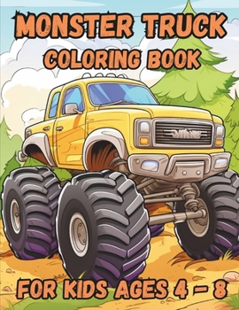 Paperback Monster Truck Coloring Book For Kids Ages 4 - 8: Rev Up Your Imagination with Monster Truck Coloring Book For Kids Ages 4 - 8 Book