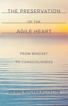 Paperback The Preservation of the Agile Heart: From Mindset to Consciousness Book