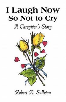 Paperback I Laugh Now So Not to Cry: A Caregiver's Story Book