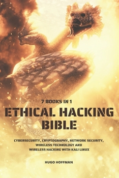 Paperback Ethical Hacking Bible: Cybersecurity, Cryptography, Network Security, Wireless Technology and Wireless Hacking with Kali Linux - 7 books in 1 Book