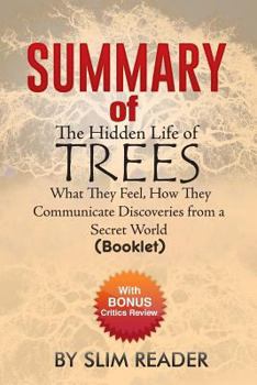 The Hidden Life of Trees: What They Feel, How They Communicate-Discoveries from a Secret World - Summary & Key Points with Bonus Critics Review
