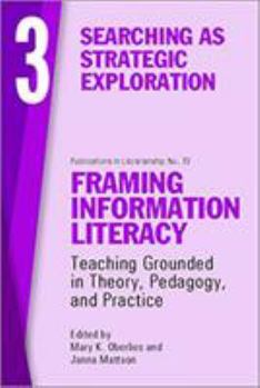 Paperback Framing Information Literacy (Pil#73) Volume Three: Searching as Strategic Exploration Book