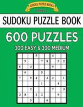 Paperback Sudoku Puzzle Book, 600 Puzzles, 300 EASY and 300 MEDIUM: Improve Your Game With This Two Level Book