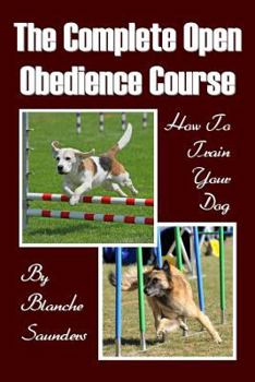 Paperback The Complete Open Obedience Course: How To Train Your Dog Book