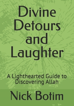 Divine Detours and Laughter: A Lighthearted Guide to Discovering Allah