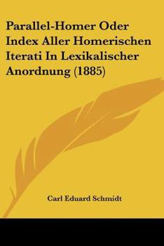 Paperback Parallel-Homer Oder Index Aller Homerischen Iterati In Lexikalischer Anordnung (1885) [German] Book