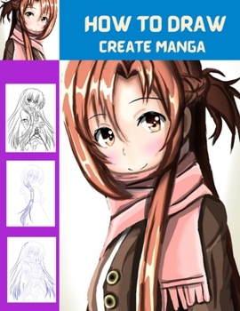 Paperback How to Draw Create Manga: Learn To Create Manga Step By Step In Easy And Simple Way Book