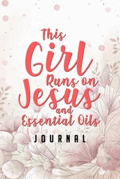 Paperback This Girl Runs on Jesus And Essential Oils Journal: Blank Recipe Book, Christian Gift for Women, Essential Oil Recipe Notebook Toolkit & Organizer (Pi Book