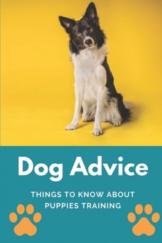 Paperback Dog Advice: Things To Know About Puppies Training: How To Start Training My Puppy Book