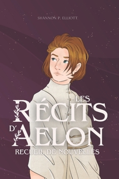 Les Récits d'Aelon : Recueil de nouvelles (French Edition)