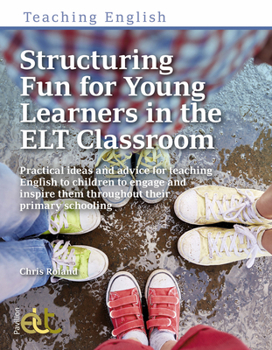 Paperback Structuring Fun for Young Learners in the ELT Classroom: Practical Ideas and Advice for Teaching English to Children to Engage and Inspire Them Throug Book