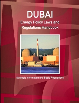 Dubai Energy Policy Laws and Regulations Handbook Volume 1 Strategic Information and Regulations