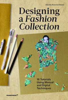 Paperback Designing a Fashion Collection: 16 Tutorials Using Manual and Digital Techniques Book