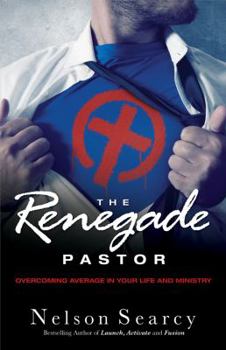 Hardcover The Renegade Pastor: Abandoning Average in Your Life and Ministry Book