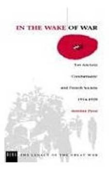 In the Wake of War: `Les Anciens Combattants' and French Society 1914-1939 (Legacy of the Great War) - Book  of the Legacy of the Great War