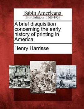 Paperback A Brief Disquisition Concerning the Early History of Printing in America. Book