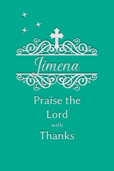 Jimena Praise the Lord with Thanks: Personalized Gratitude Journal for Women of Faith