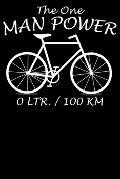 The One Man Power 0 Ltr. / 100KM: Notizbuch DIN A5 Blanko 120 Seiten Fahrrad MTB Mountainbike Rennrad Downhill Radsport Bike Geschenkidee & ... Planer Tagebuch Notizheft Notizblock