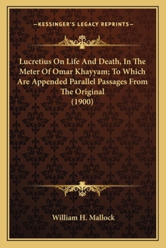 Paperback Lucretius On Life And Death, In The Meter Of Omar Khayyam; To Which Are Appended Parallel Passages From The Original (1900) Book