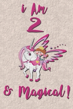 I am 2 & Magical! Journal: Unicorn Journal for 2 years old girls with cute unicorns Features matte premium cover 6 x 9 size Pages: 100