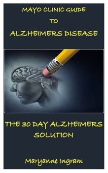 Paperback Mayo Clinic Guide to Alzheimers Disease: THE 30 DAY ALZHEIMERS SOLUTION: The end of alzheimer, program to prevent and reverse cognitive decline, alzhe Book