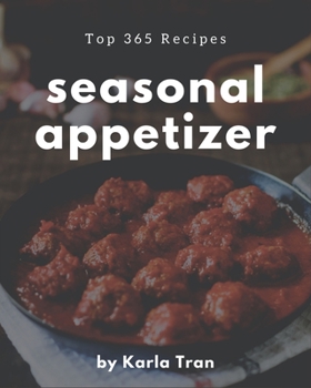 Paperback Top 365 Seasonal Appetizer Recipes: I Love Seasonal Appetizer Cookbook! Book