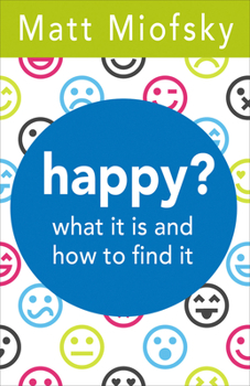 Paperback Happy?: What It Is and How to Find It Book