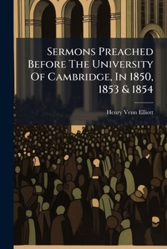 Paperback Sermons Preached Before The University Of Cambridge, In 1850, 1853 & 1854 Book
