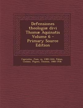 Paperback Defensiones Theologi? Divi Thom? Aquinatis Volume 6 - Primary Source Edition [Latin] Book
