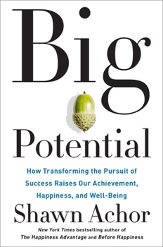 Hardcover Big Potential: How Transforming the Pursuit of Success Raises Our Achievement, Happiness, and Well-Being Book