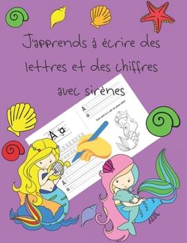 J'apprends à écrire des lettres et des chiffres avec sirènes: apprendre à écrire livres pour enfants de 4 à 8 ans, pages pour apprendre à écrire des ... letter tracing French (French Edition)