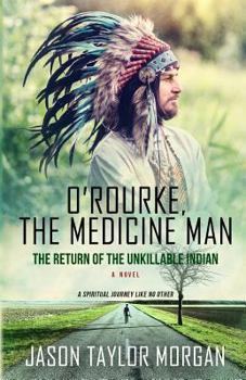 O'Rourke, the Medicine Man: The Return of the Unkillable Indian