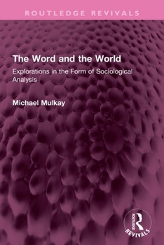 The Word and the World: Explorations in the Form of Sociological Analysis