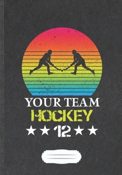 Paperback Your Team Hockey 12: Funny Lined Notebook Journal For Ice Hockey Fan, Field Hockey Player, Inspirational Saying Unique Special Birthday Gif Book