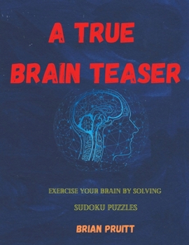 Paperback A True Brain Teaser: Exercise Your Brain by Solving Sudoku Puzzles [Large Print] Book