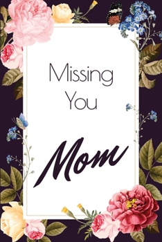 Paperback Missing you Mom - A Grief Journal: A bereavement diary and remembrance notebook to help you overcome grief after the loss of your Mother / Dark floral Book