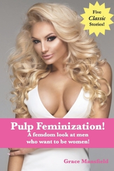 Paperback Pulp Feminization!: A femdom look at men who want to be women! Book