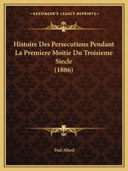 Histoire des persécutions pendant la première moitié du troisième siècle