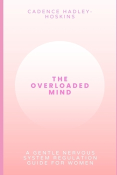 Paperback The Overloaded Mind: A Gentle Nervous System Regulation Guide For Women Book