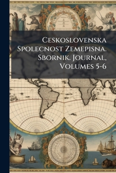 Paperback Ceskoslovenska Spolecnost Zemepisna. Sbornik. Journal, Volumes 5-6 Book