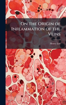 Hardcover On the Origin of Inflammation of the Veins Book
