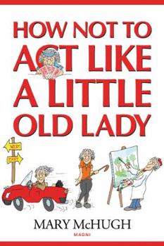Paperback How Not to Act Like a Little Old Lady Book
