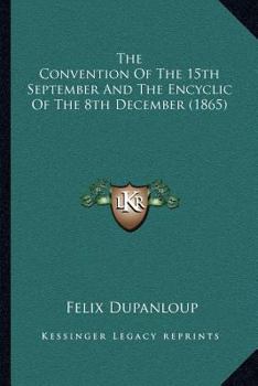 Paperback The Convention of the 15th September and the Encyclic of the 8th December (1865) Book