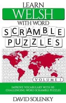 Paperback Learn Welsh with Word Scramble Puzzles Volume 1: Learn Welsh Language Vocabulary with 110 Challenging Bilingual Word Scramble Puzzles Book