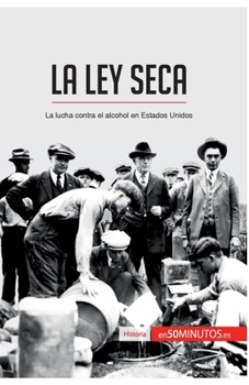 Paperback La Ley Seca: La lucha contra el alcohol en Estados Unidos [Spanish] Book