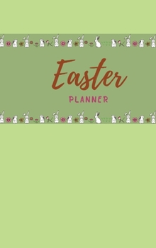 Hardcover Easter Planner: Plan your perfect Easter with your loved ones! - Track your budget for gifts, meals, activities, groceries and decorat Book