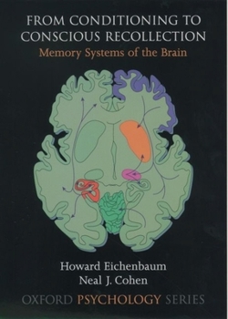 From Conditioning to Conscious Recollection: Memory Systems of the Brain (Oxford Psychology Series) - Book  of the Oxford Psychology