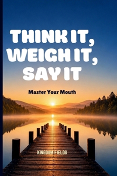 Paperback Think It, Weigh It, Say It: Master Your Mouth Book