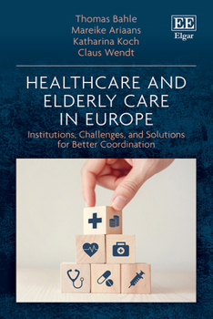 Hardcover Healthcare and Elderly Care in Europe: Institutions, Challenges, and Solutions for Better Coordination Book