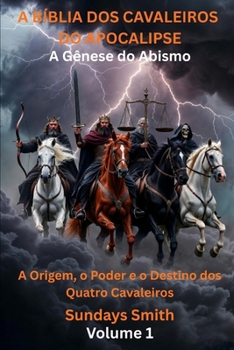 A Bíblia dos Cavaleiros do Apocalipse: A Origem, o Poder e o Destino dos Quatro Cavaleiros (Portuguese Edition)